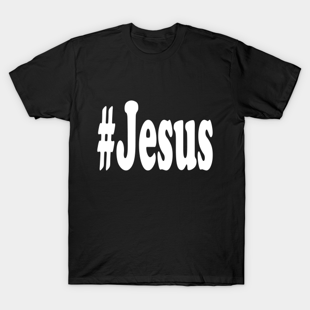 Jesus Hashtag Jesus TShirt TeePublic